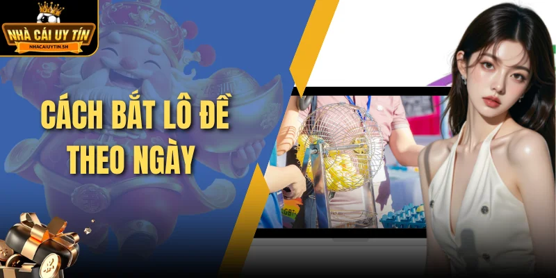 cách bắt lô đề theo ngày