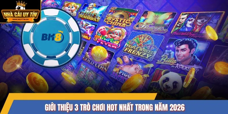 Giới thiệu 3 trò chơi hot nhất trong năm 2026