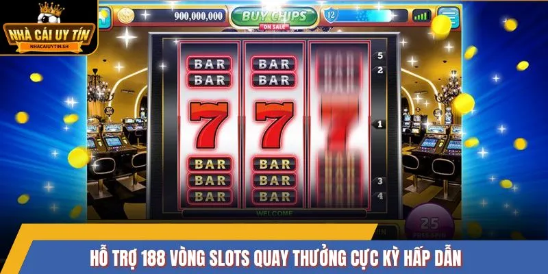 Hỗ trợ 188 vòng slots quay thưởng cực kỳ hấp dẫn